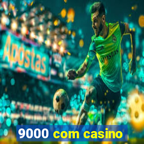 9000 com casino